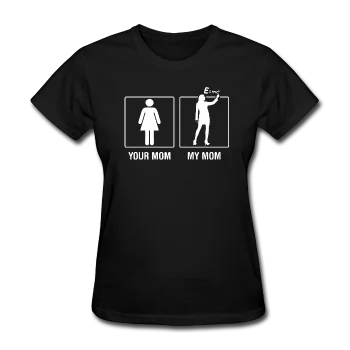 "Your Mom vs. My Mom" - Women's T-Shirt