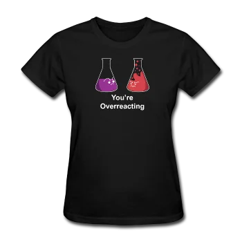 "You're Overreacting" - Women's T-Shirt